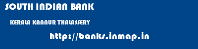 SOUTH INDIAN BANK  KERALA KANNUR THALASSERY   banks information 